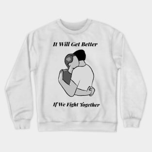 It Will Get Better If We Fight Together Crewneck Sweatshirt